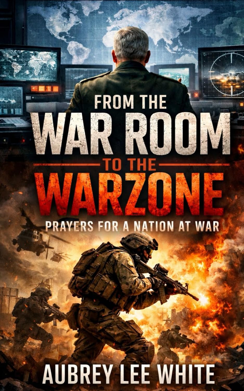FROM THE WAR ROOM TO THE WAR ZONE: Prayers for a Nation at War