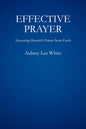 Effective Prayer: Accessing Heaven’s Power from Earth